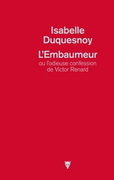 L'embaumeur ou l'odieuse confession de Victor Renard