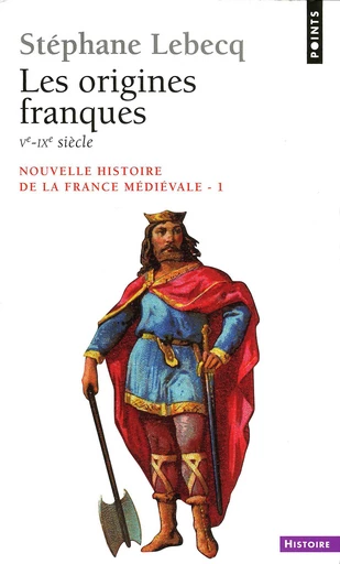 Origines franques - Ve-IXe siècle. Nouvelle histoire de la France médiévale (Les) - Stéphane Lebecq - Éditions Points