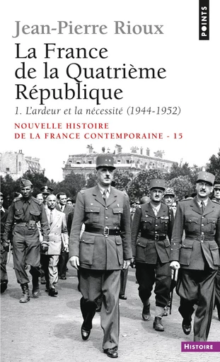 France de la Quatrième République. L'Ardeur et la Nécessité (1944-1952) (La) - Jean-Pierre Rioux - Éditions Points