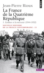 France de la Quatrième République. L'Ardeur et la Nécessité (1944-1952) (La)