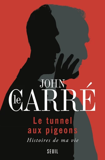 Le Tunnel aux pigeons. Histoires de ma vie - John Le Carré - Editions du Seuil