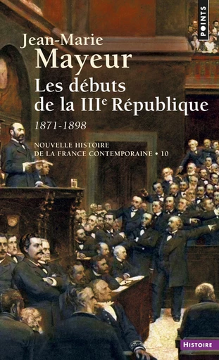 Débuts de la IIIe République 1871-1898 (Les) - Jean-Marie Mayeur - Éditions Points