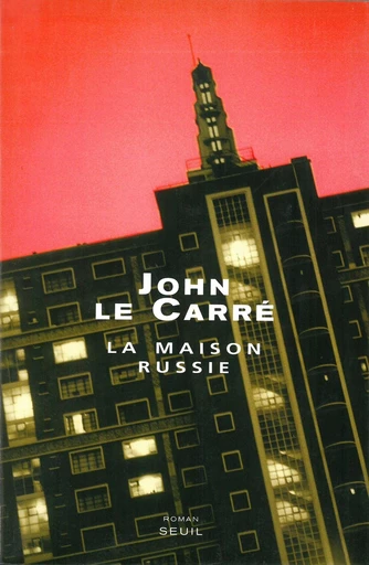 La Maison Russie - John Le Carré - Editions du Seuil