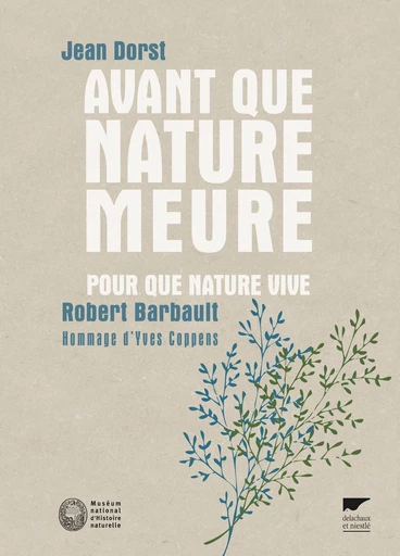 Avant que nature meure Pour que nature vive... - Jean Dorst, Robert Barbault - Éditions Delachaux