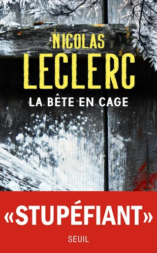 La Bête en cage - Nicolas Leclerc - Seuil