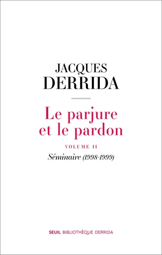 Le Parjure et le Pardon. Volume II - Jacques Derrida - Editions du Seuil