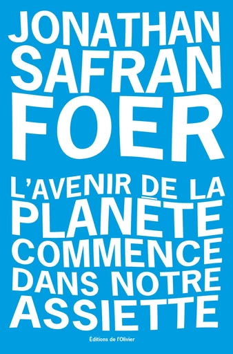 L'avenir de la planete commence dans notre assiette - Jonathan Safran foer - Editions de l'Olivier