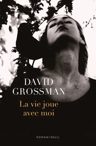 La vie joue avec moi - David Grossman - Seuil