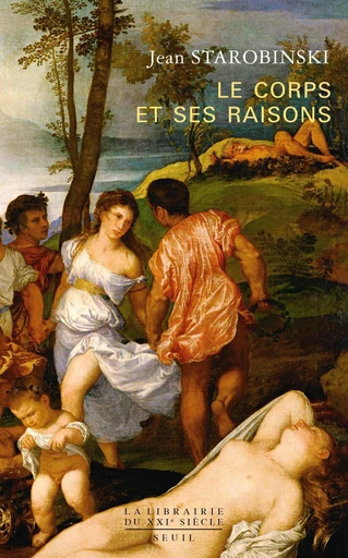 Le Corps et ses raisons - Jean Starobinski - Editions du Seuil