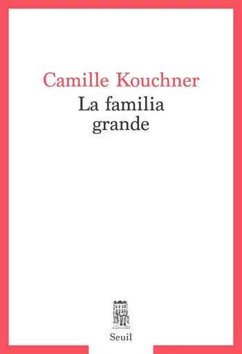 La familia grande - Camille Kouchner - Editions du Seuil