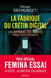 La fabrique du crétin digital - Les dangers des écrans pour nos enfants