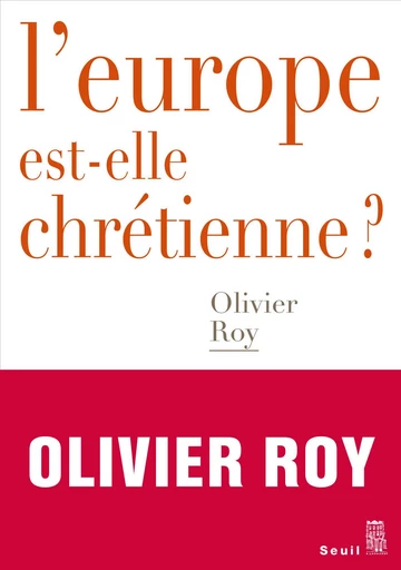 L'Europe est-elle chrétienne ? - Olivier Roy - Editions du Seuil