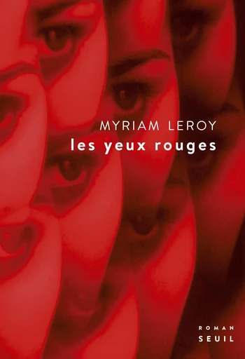 Les yeux rouges - Myriam Leroy - Editions du Seuil