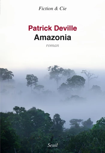 Amazonia - Patrick Deville - Editions du Seuil