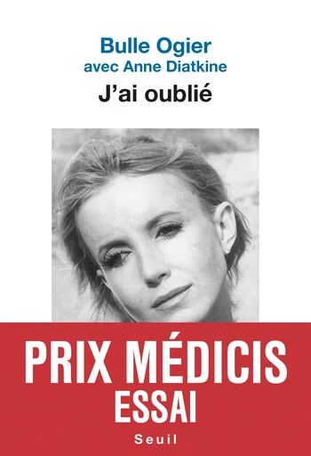 J'ai oublié - Prix Médicis essai 2019 - Bulle Ogier, Anne Diatkine - Editions du Seuil