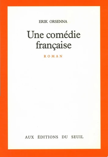 Une comédie française - Erik Orsenna - Editions du Seuil