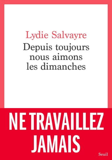 Depuis toujours nous aimons les dimanches - Lydie Salvayre - Seuil