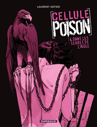 Cellule Poison - Tome 4 - Dans les serres de l'aigle - Laurent Astier - Dargaud