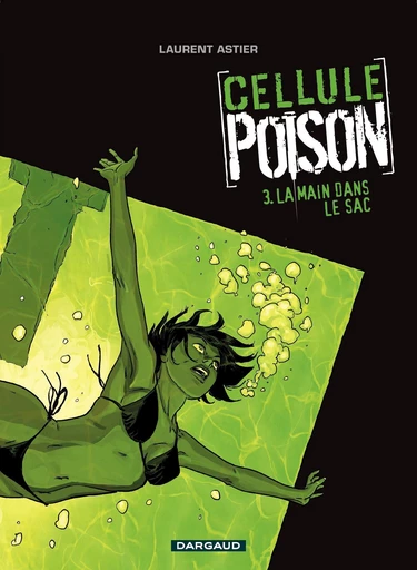 Cellule Poison - Tome 3 - La main dans le sac - Laurent Astier - Dargaud