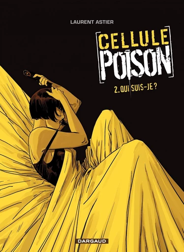 Cellule Poison - Tome 2 - Qui suis-je ? - Laurent Astier - Dargaud