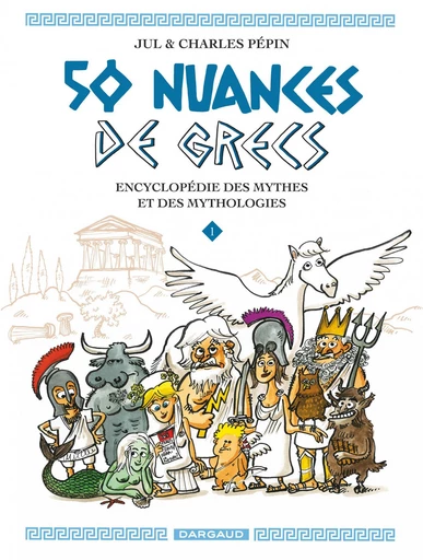 50 nuances de Grecs : Encyclopédie des mythes et des mythologies - Tome 1 - Charles Pépin - Dargaud