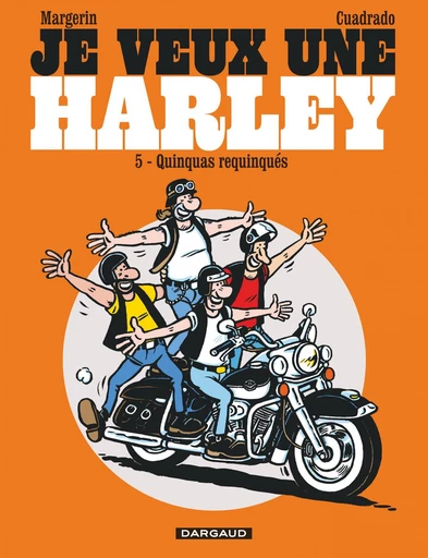 Je veux une Harley - Tome 5 - Les quinquas Requinqués - Marc Cuadrado - Dargaud