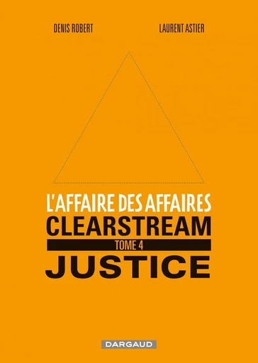 L'affaire des affaires - Tome 4 - Clearstream Justice - Denis Robert - Dargaud