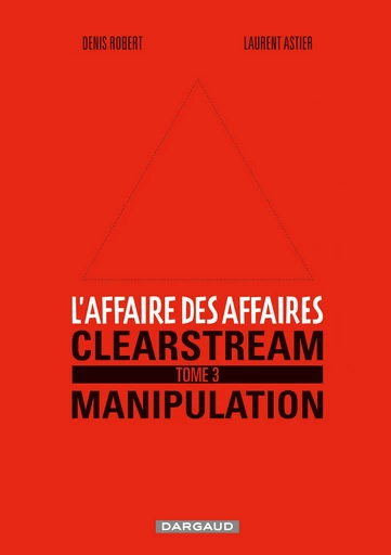 L'affaire des affaires - Tome 3 - Clearstream manipulation - Denis Robert - Dargaud