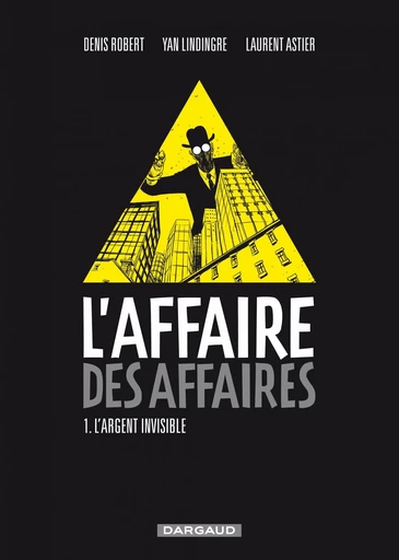 L'affaire des affaires - Tome 1 - L'argent Invisible -  Yan Lindingre, Denis Robert - Dargaud