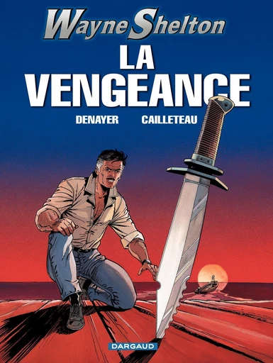 Wayne Shelton - Tome 5 - La vengeance - Thierry Cailleteau - Dargaud