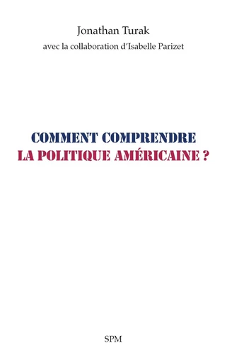 Comment comprendre la politique américaine ? - Jonathan Turak - SPM