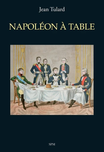 Napoléon à table - Jean Tulard - SPM