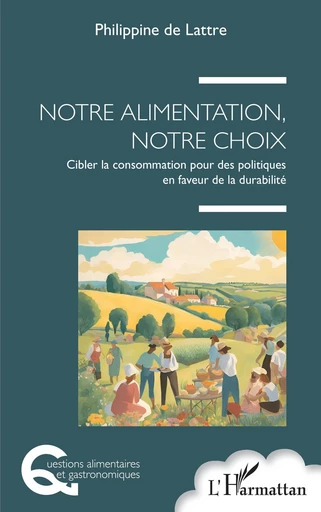 Notre alimentation, notre choix - Philippine De Lattre - Editions L'Harmattan