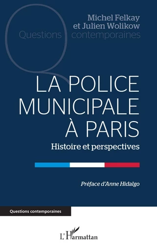 La Police municipale à Paris - Julien Wolikow, Michel Felkay - Editions L'Harmattan