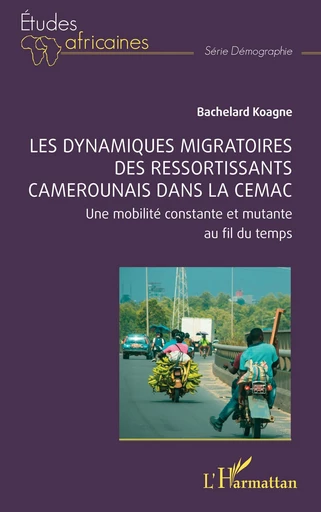 Les dynamiques migratoires des ressortissants camerounais dans la CEMAC - Bachelard Koagne - Editions L'Harmattan