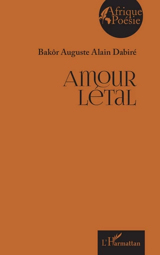 Amour létal - Bakôr Auguste Alain Dabiré - Editions L'Harmattan