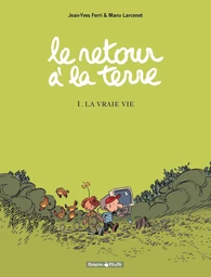 Le Retour à la terre - Tome 1 - La Vraie Vie