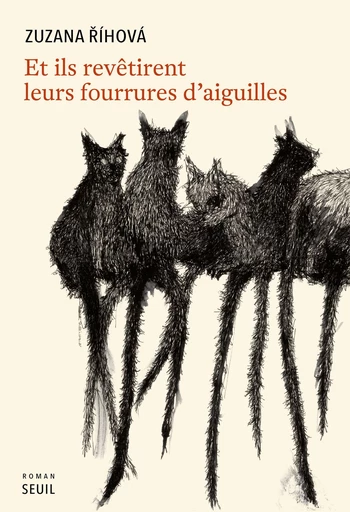 Et ils revêtirent leurs fourrures d’aiguilles - Zuzana Říhová - Seuil