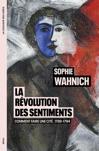 La Révolution des sentiments - Sophie Wahnich - Seuil