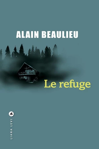 Le Refuge - Alain Beaulieu - LIANA LEVI