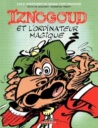 Iznogoud - tome 6 - Iznogoud et l'ordinateur magique