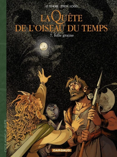 La Quête de l'Oiseau du Temps  - Avant la Quête - Tome 7 - Folle Graine - Serge Le Tendre, Régis Loisel - Dargaud