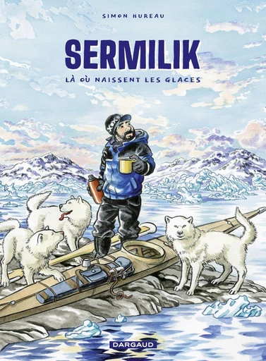 Sermilik - Là où naissent les glaces -  Hureau - Dargaud