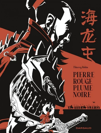 Pierre rouge plume noire - Une histoire de Hai Long Tun - Thierry Robin - Dargaud