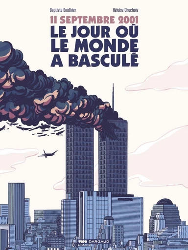 11 septembre 2001, le jour où le monde a basculé - Baptiste Bouthier - Dargaud