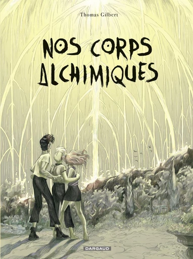 Nos corps alchimiques - Thomas Gilbert - Dargaud