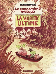 Le Concombre Masqué - Tome 3 - La Vérité Ultime