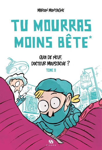 Tu mourras moins bête - Tome 2 - Quoi de neuf docteur Moustache ? - Marion Montaigne - Ankama