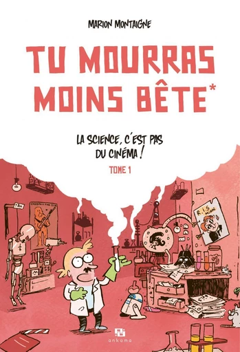 Tu mourras moins bête - Tome 1 - La science, c'est pas du cinéma - Marion Montaigne - Ankama