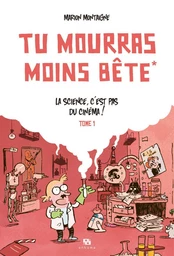 Tu mourras moins bête - Tome 1 - La science, c'est pas du cinéma